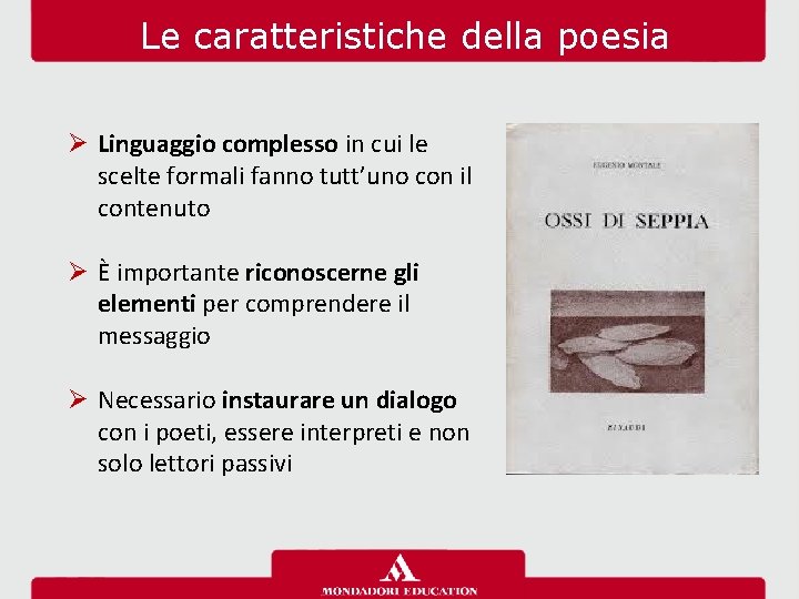 Le caratteristiche della poesia Ø Linguaggio complesso in cui le scelte formali fanno tutt’uno