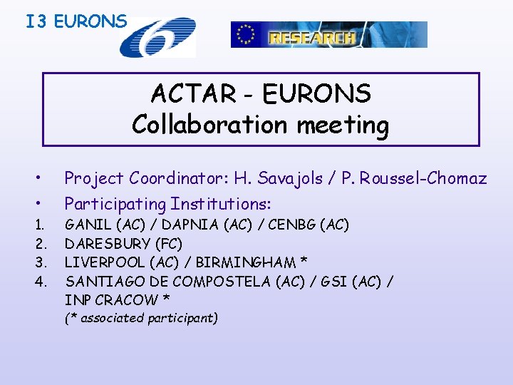 I 3 EURONS ACTAR - EURONS Collaboration meeting • • 1. 2. 3. 4.