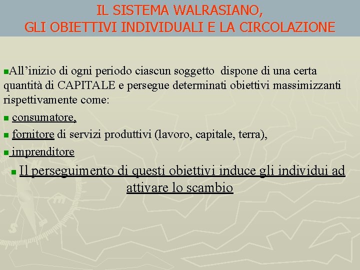 IL SISTEMA WALRASIANO, GLI OBIETTIVI INDIVIDUALI E LA CIRCOLAZIONE All’inizio di ogni periodo ciascun