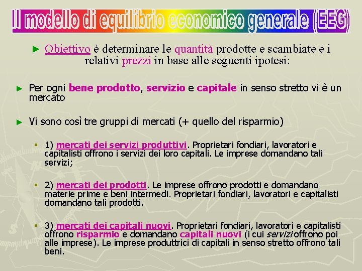 ► Obiettivo è determinare le quantità prodotte e scambiate e i relativi prezzi in