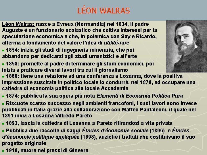 LÉON WALRAS Léon Walras: nasce a Evreux (Normandia) nel 1834, il padre Auguste è