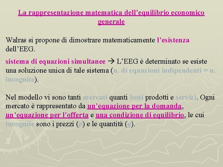 La rappresentazione matematica dell’equilibrio economico generale Walras si propone di dimostrare matematicamente l’esistenza dell’EEG.