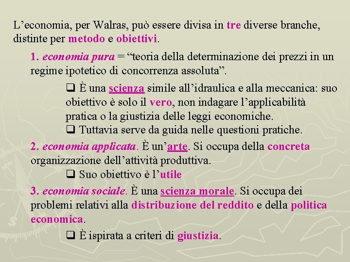 L’economia, per Walras, può essere divisa in tre diverse branche, distinte per metodo e