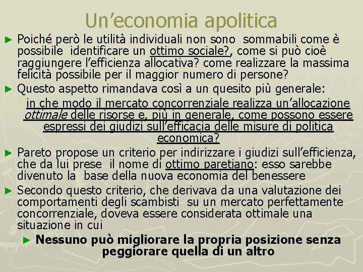 Un’economia apolitica Poiché però le utilità individuali non sono sommabili come è possibile identificare