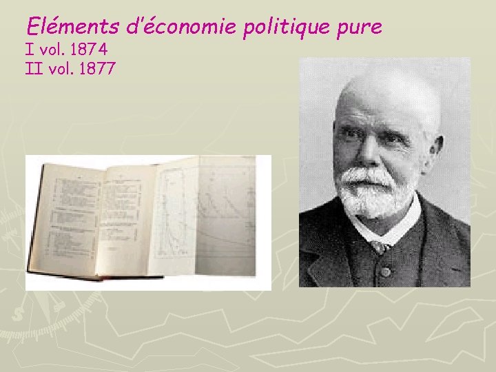 Eléments d’économie politique pure I vol. 1874 II vol. 1877 