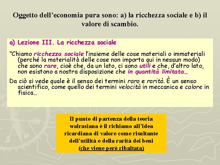 Oggetto dell’economia pura sono: a) la ricchezza sociale e b) il valore di scambio.