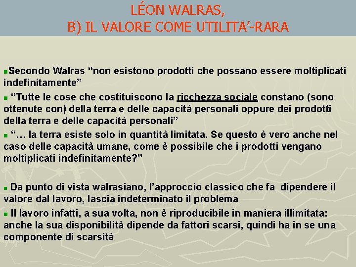 LÉON WALRAS, B) IL VALORE COME UTILITA’-RARA Secondo Walras “non esistono prodotti che possano