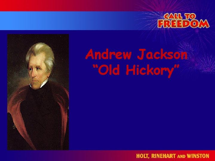 Andrew Jackson “Old Hickory” 