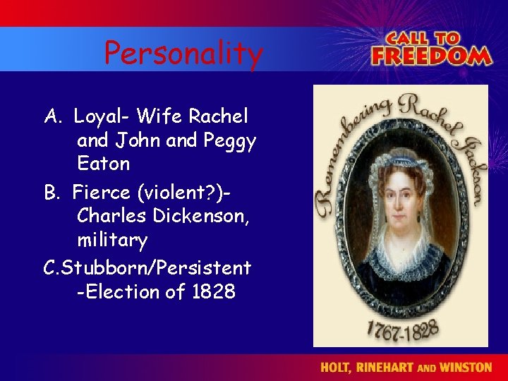 Personality A. Loyal- Wife Rachel and John and Peggy Eaton B. Fierce (violent? )Charles