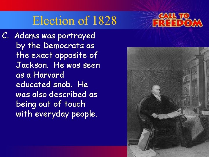 Election of 1828 C. Adams was portrayed by the Democrats as the exact opposite