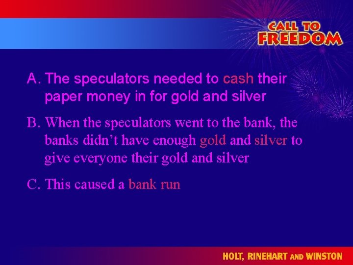 A. The speculators needed to cash their paper money in for gold and silver