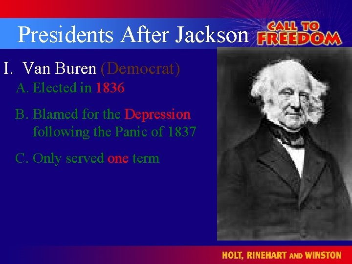 Presidents After Jackson I. Van Buren (Democrat) A. Elected in 1836 B. Blamed for