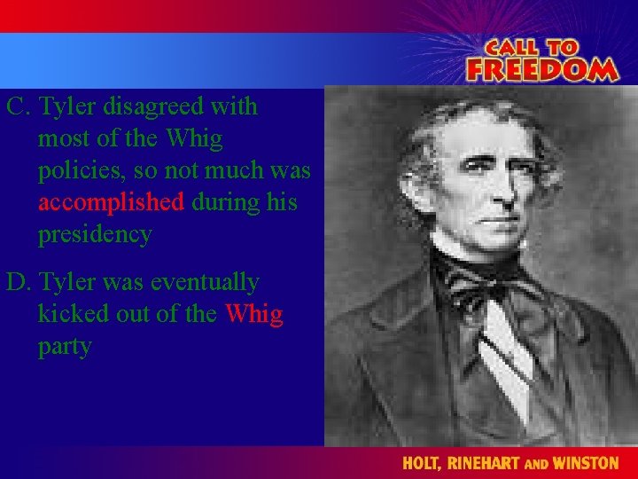 C. Tyler disagreed with most of the Whig policies, so not much was accomplished