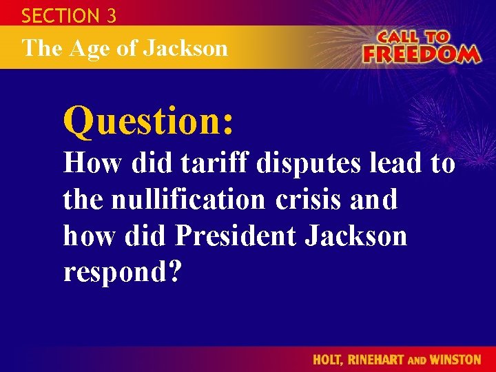 SECTION 3 The Age of Jackson Question: How did tariff disputes lead to the