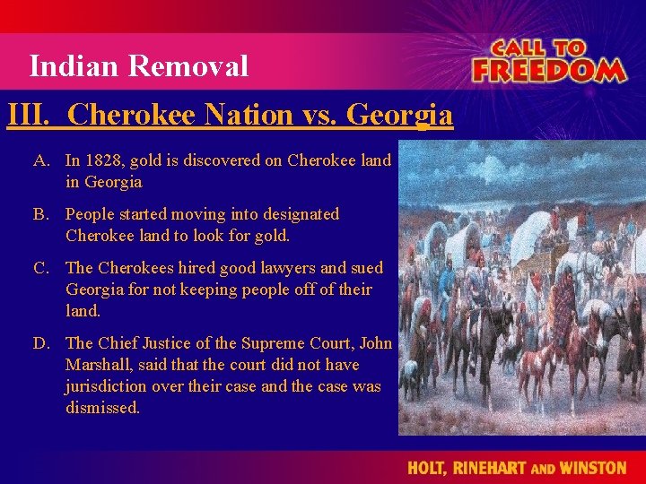 Indian Removal III. Cherokee Nation vs. Georgia A. In 1828, gold is discovered on
