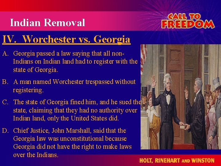 Indian Removal IV. Worchester vs. Georgia A. Georgia passed a law saying that all