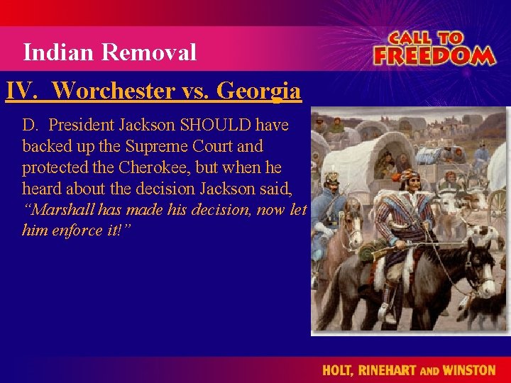 Indian Removal IV. Worchester vs. Georgia D. President Jackson SHOULD have backed up the