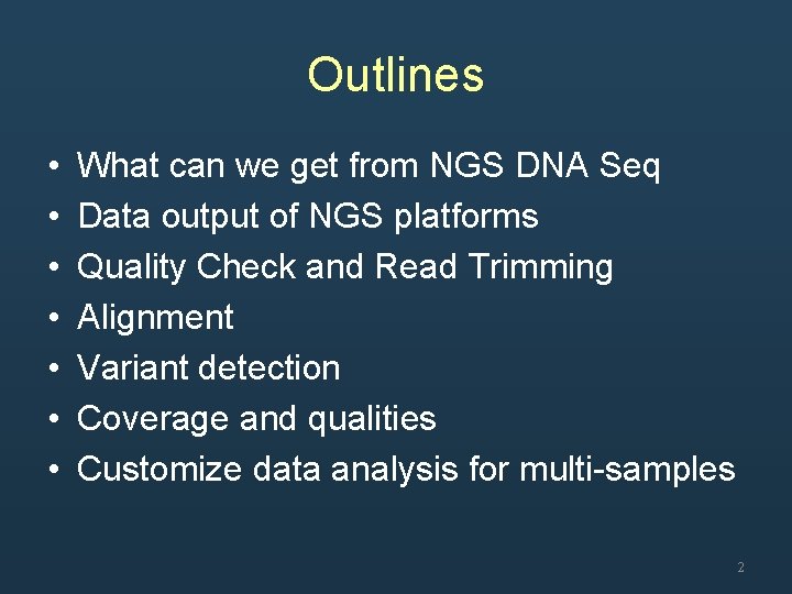 Outlines • • What can we get from NGS DNA Seq Data output of