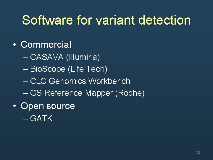 Software for variant detection • Commercial – CASAVA (Illumina) – Bio. Scope (Life Tech)