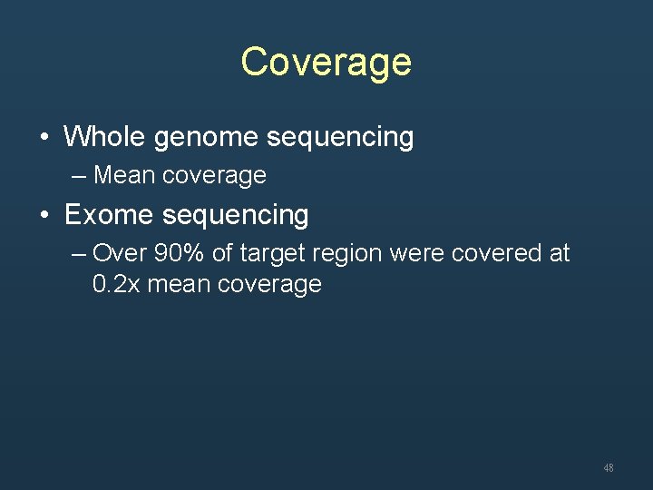 Coverage • Whole genome sequencing – Mean coverage • Exome sequencing – Over 90%