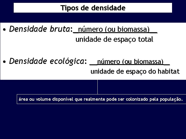 Tipos de densidade • Densidade bruta: número (ou biomassa) unidade de espaço total •