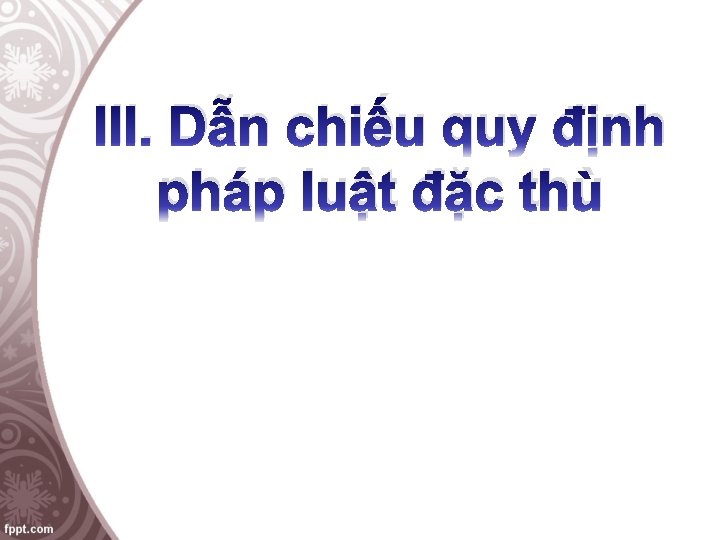 III. Dẫn chiếu quy định pháp luật đặc thù 