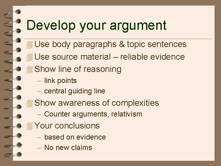 Develop your argument 4 Use body paragraphs & topic sentences 4 Use source material