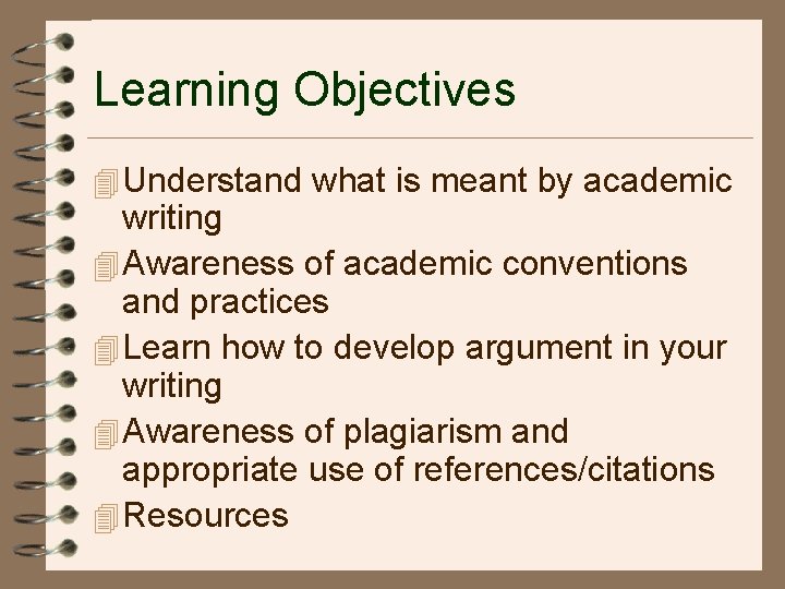 Learning Objectives 4 Understand what is meant by academic writing 4 Awareness of academic