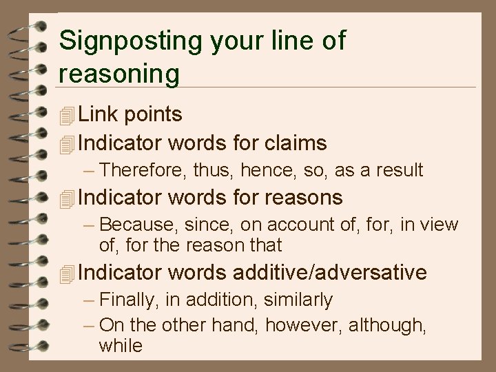 Signposting your line of reasoning 4 Link points 4 Indicator words for claims –