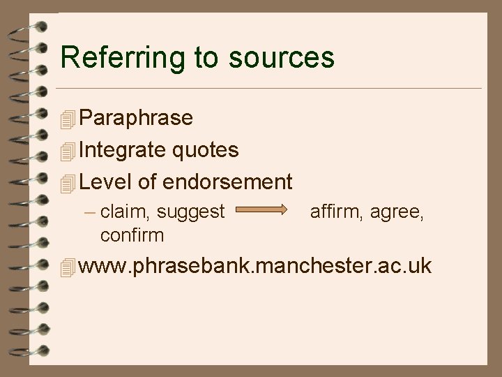 Referring to sources 4 Paraphrase 4 Integrate quotes 4 Level of endorsement – claim,