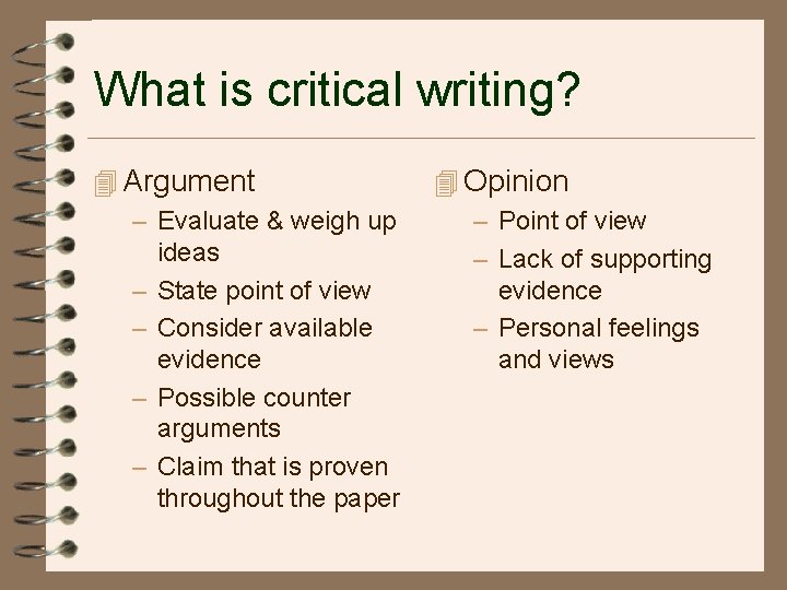 What is critical writing? 4 Argument – Evaluate & weigh up – – ideas