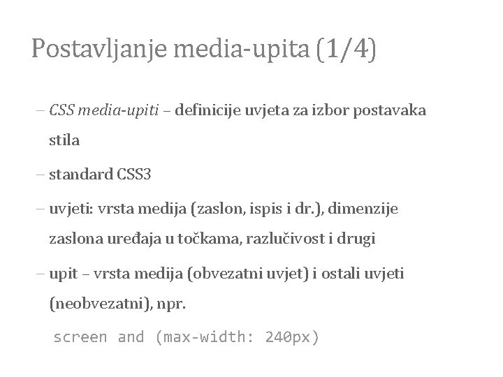 Postavljanje media-upita (1/4) CSS media-upiti – definicije uvjeta za izbor postavaka stila standard CSS