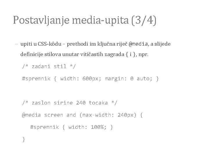 Postavljanje media-upita (3/4) upiti u CSS-kôdu – prethodi im ključna riječ @media, a slijede