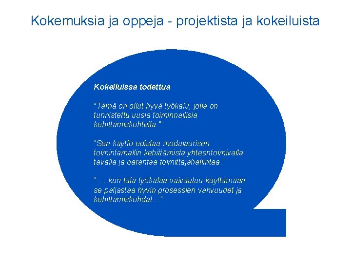 Kokemuksia ja oppeja - projektista ja kokeiluista Kokeiluissa todettua ”Tämä on ollut hyvä työkalu,