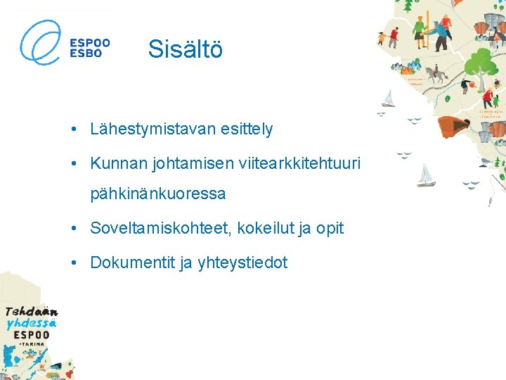 Sisältö • Lähestymistavan esittely • Kunnan johtamisen viitearkkitehtuuri pähkinänkuoressa • Soveltamiskohteet, kokeilut ja opit