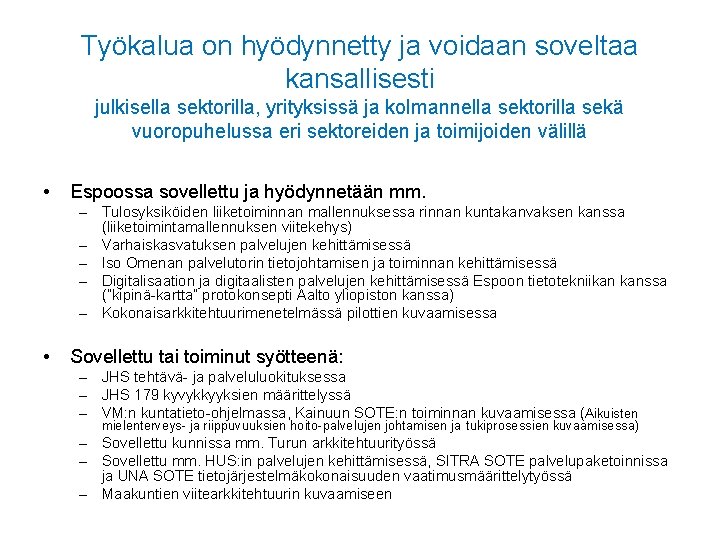 Työkalua on hyödynnetty ja voidaan soveltaa kansallisesti julkisella sektorilla, yrityksissä ja kolmannella sektorilla sekä