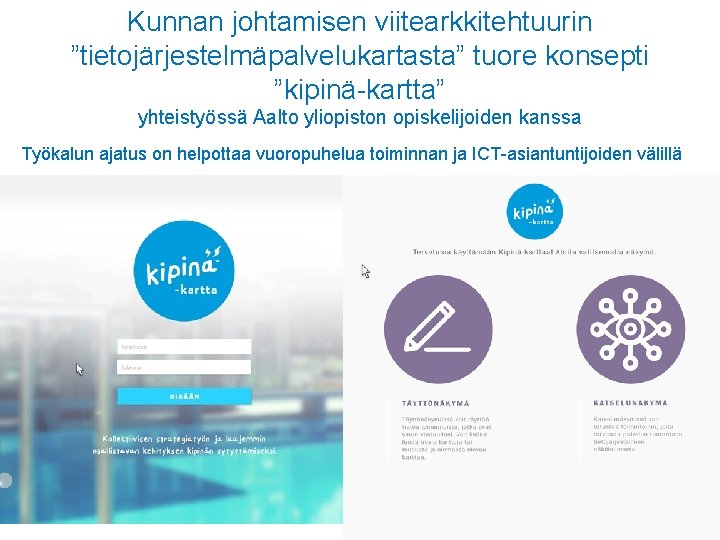Kunnan johtamisen viitearkkitehtuurin ”tietojärjestelmäpalvelukartasta” tuore konsepti ”kipinä-kartta” yhteistyössä Aalto yliopiston opiskelijoiden kanssa Työkalun ajatus