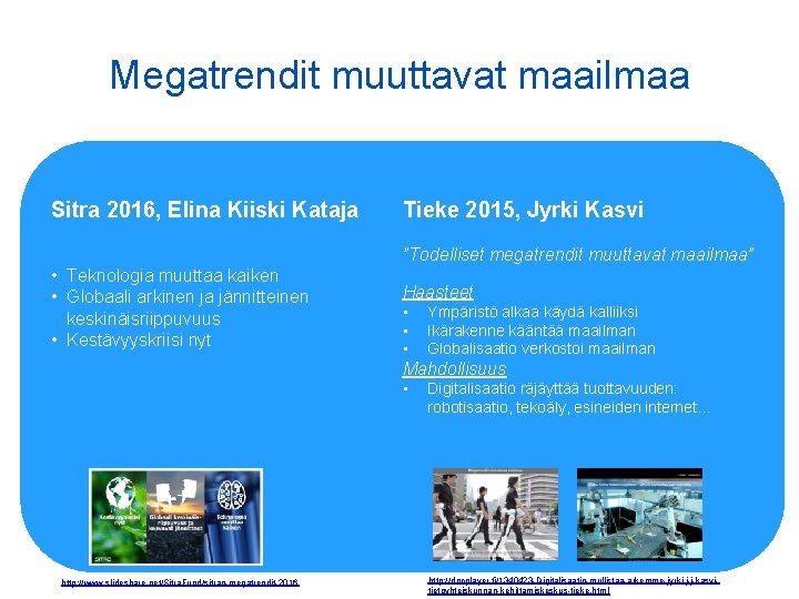 Megatrendit muuttavat maailmaa Sitra 2016, Elina Kiiski Kataja Tieke 2015, Jyrki Kasvi ”Todelliset megatrendit