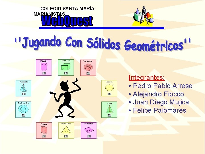 COLEGIO SANTA MARÍA MARIANISTAS Integrantes: • Pedro Pablo Arrese • Alejandro Fiocco • Juan