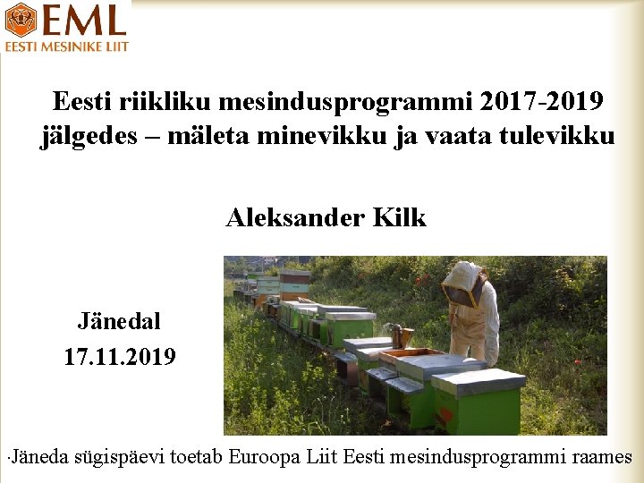 Eesti riikliku mesindusprogrammi 2017 -2019 jälgedes – mäleta minevikku ja vaata tulevikku Aleksander Kilk