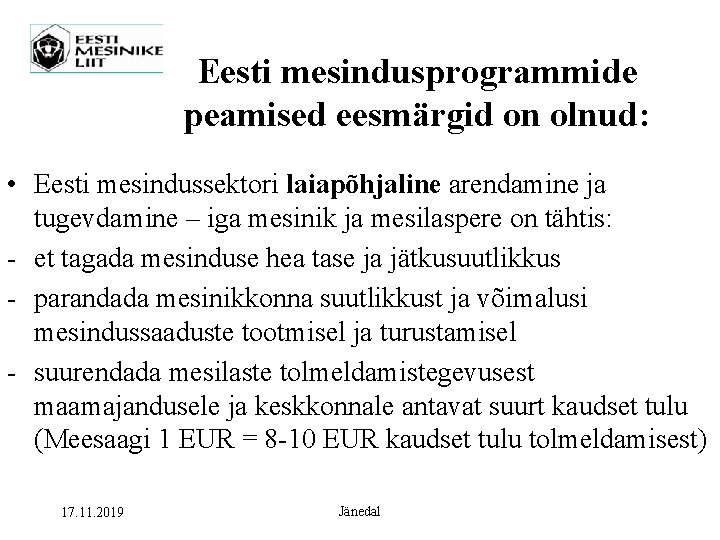 Eesti mesindusprogrammide peamised eesmärgid on olnud: • Eesti mesindussektori laiapõhjaline arendamine ja tugevdamine –