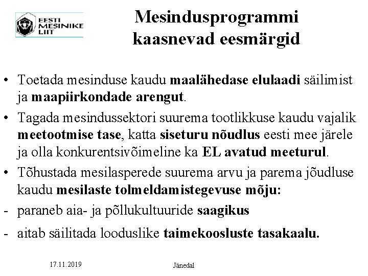 Mesindusprogrammi kaasnevad eesmärgid • Toetada mesinduse kaudu maalähedase elulaadi säilimist ja maapiirkondade arengut. •