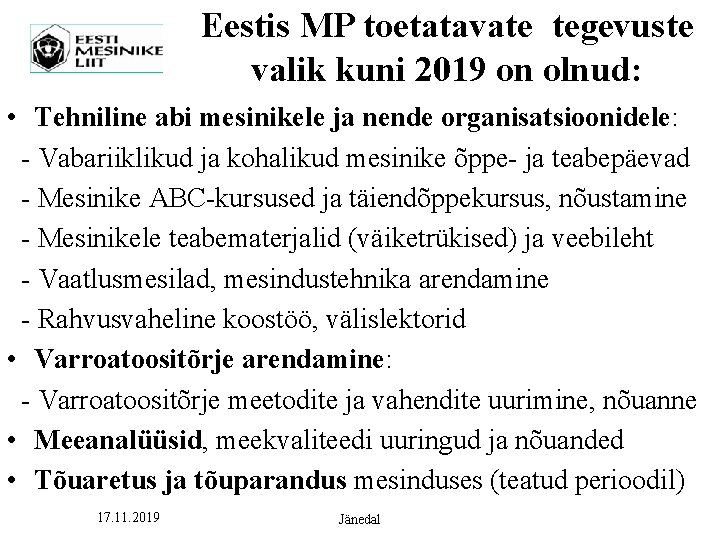 Eestis MP toetatavate tegevuste valik kuni 2019 on olnud: • Tehniline abi mesinikele ja