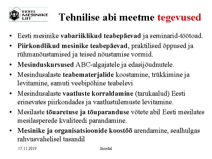 Tehnilise abi meetme tegevused • Eesti mesinike vabariiklikud teabepäevad ja seminarid-töötoad. • Piirkondlikud mesinike