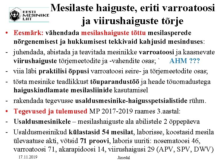 Mesilaste haiguste, eriti varroatoosi ja viirushaiguste tõrje • Eesmärk: vähendada mesilashaiguste tõttu mesilasperede nõrgenemisest