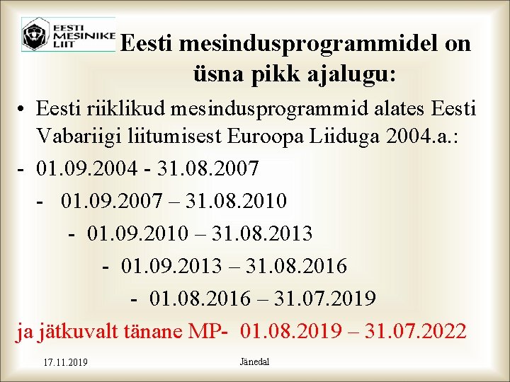 Eesti mesindusprogrammidel on üsna pikk ajalugu: • Eesti riiklikud mesindusprogrammid alates Eesti Vabariigi liitumisest