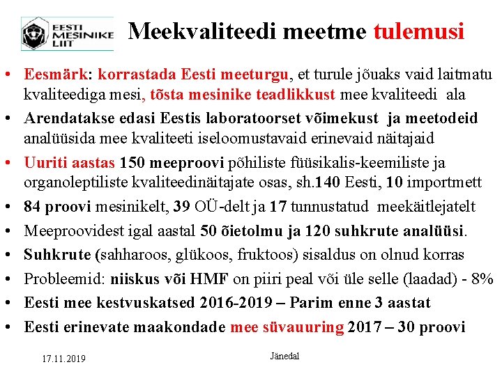 Meekvaliteedi meetme tulemusi • Eesmärk: korrastada Eesti meeturgu, et turule jõuaks vaid laitmatu kvaliteediga