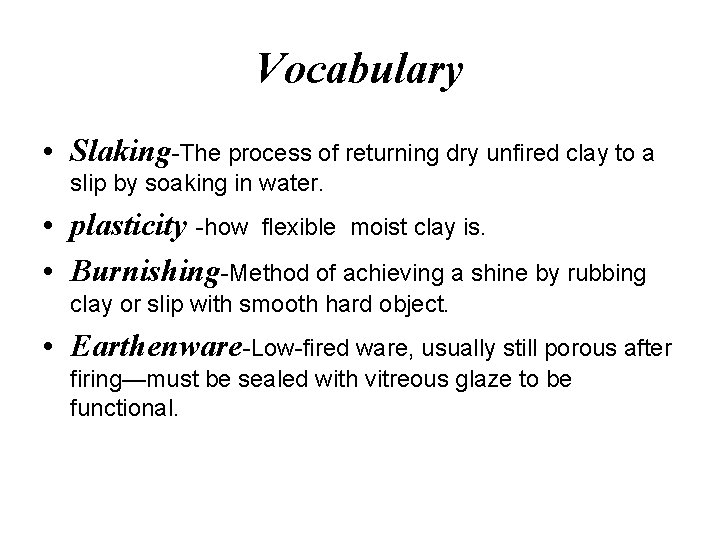 Vocabulary • Slaking-The process of returning dry unfired clay to a slip by soaking Vocabulary • Slaking-The process of returning dry unfired clay to a slip by soaking