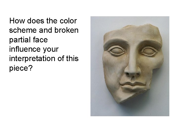 How does the color scheme and broken partial face influence your interpretation of this How does the color scheme and broken partial face influence your interpretation of this