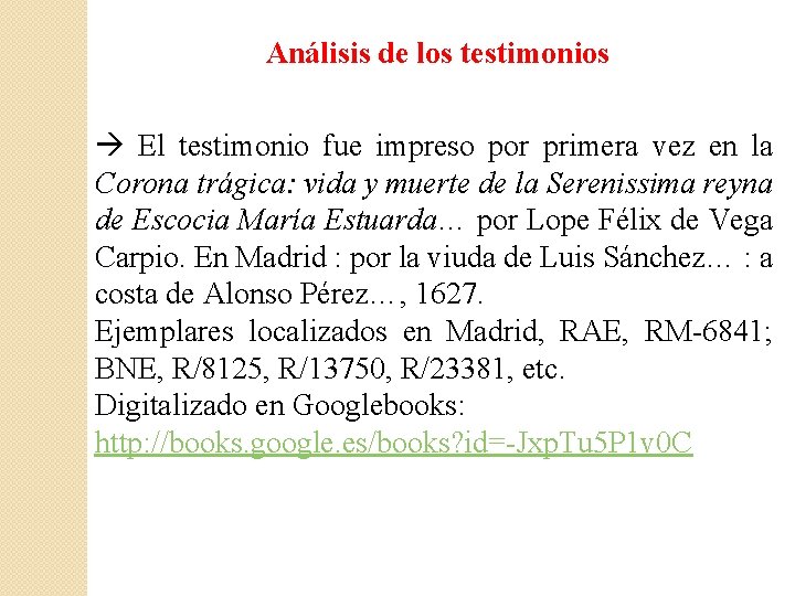 Análisis de los testimonios El testimonio fue impreso por primera vez en la Corona